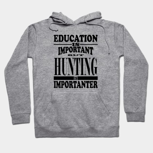 Education Is Important But Hunting Is Importanter Hoodie by kirkomed